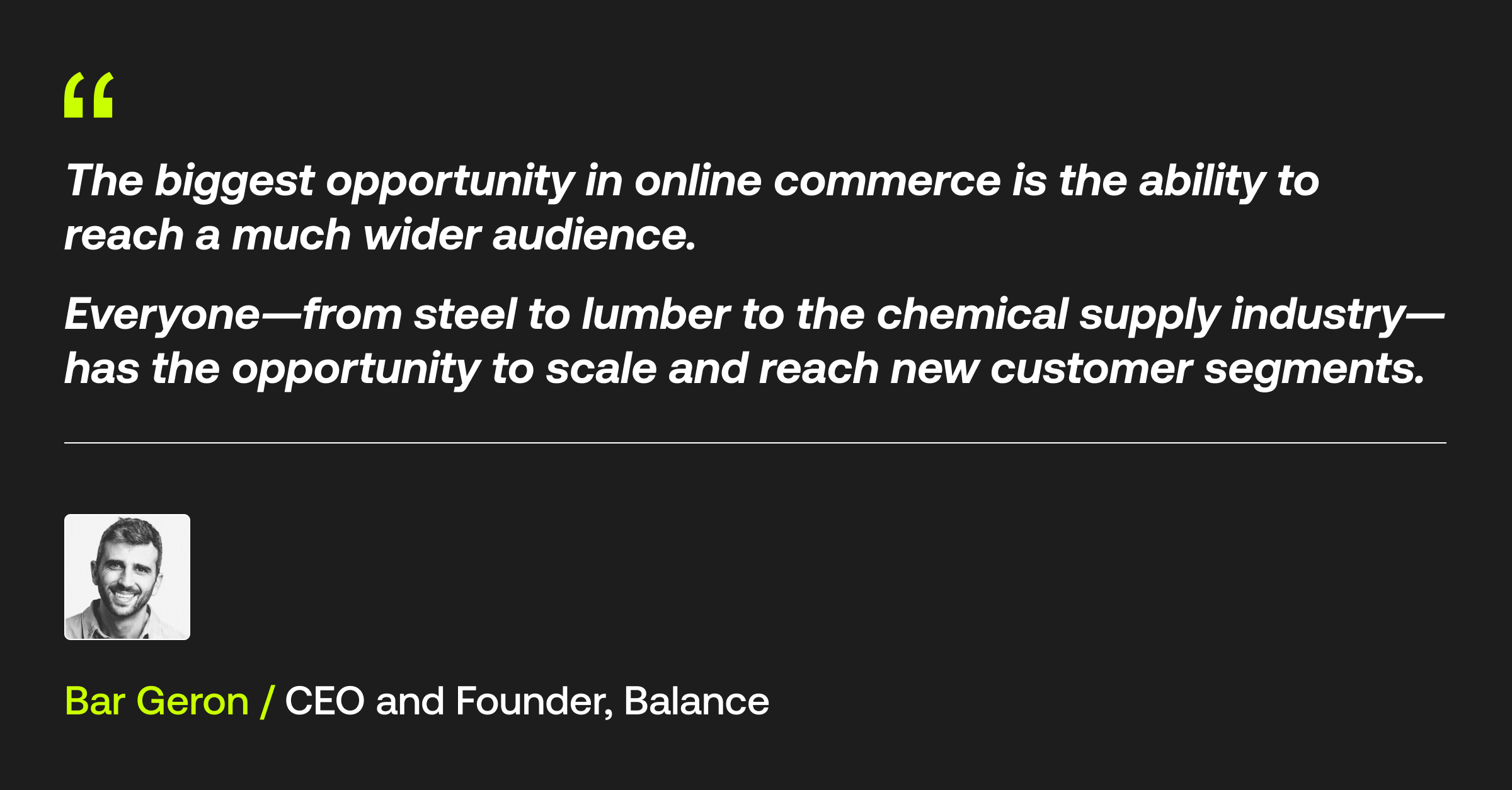 A quote that reads, "The biggest opportunity in online commerce is the ability to reach a much wider audience. Everyone-- from steel to lumber to the chemical industry-- has the opportunity to scale and reach new customer segments."