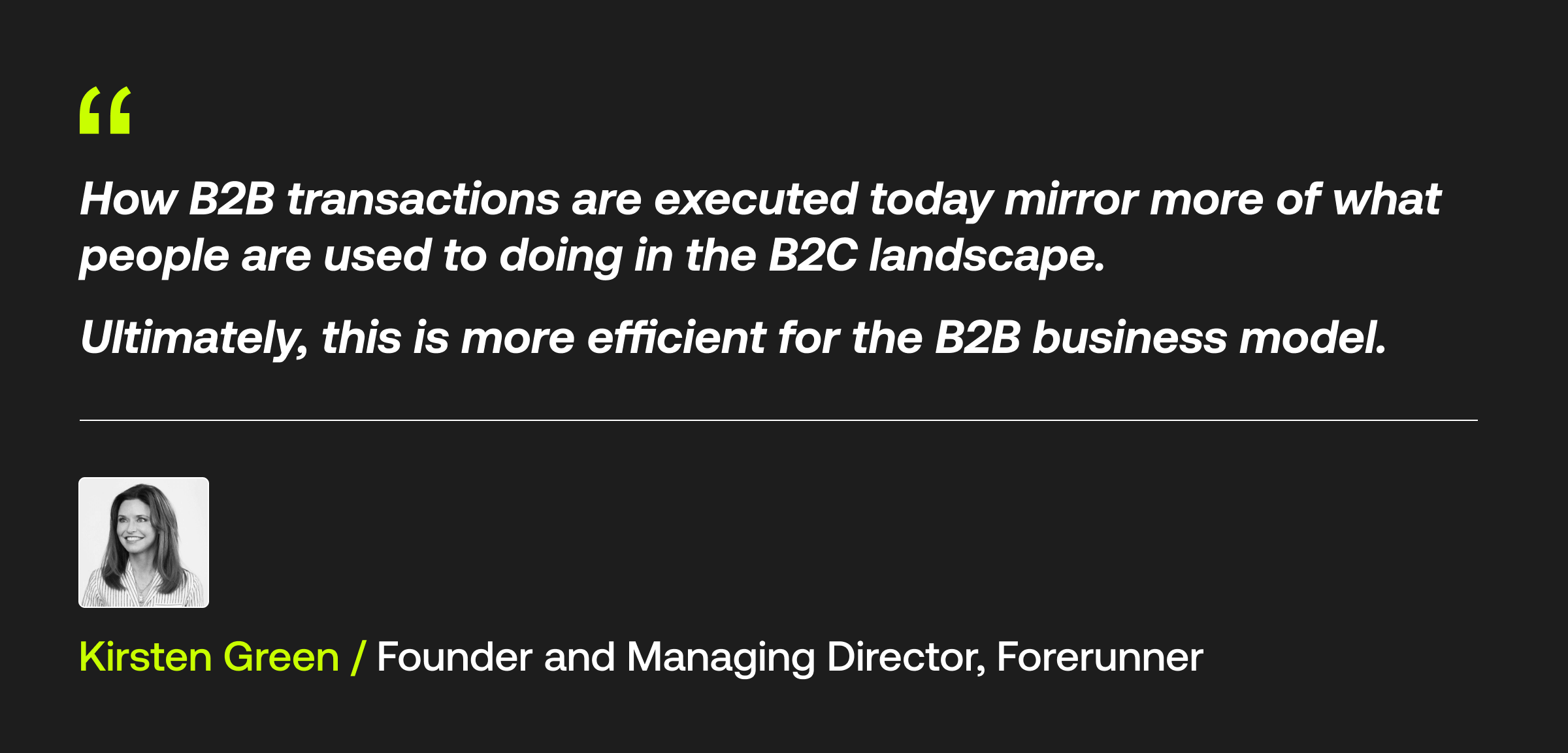 A quote that reads, "How B2B transactions are executed today mirror more of what people are used to doing in the B2C landscape. Ultimately, this is more efficient for the B2B business model."